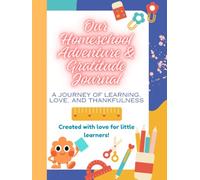 Our Homeschool Adventure & Gratitude Journal: A journey of learning, love, and thankfulness