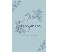 Our Honeymoon Journal: A travel planner and organizer to help you keep track of beautiful moments