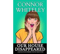 Our House Disappeared: A Matilda Plum Superhero Fantasy Short Story (The Matilda Plum Fantasy Stories)