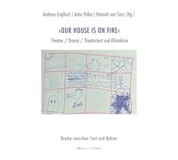 "Our house is on fire": Theater / Drama / Theatertext und Klimakrise: 5 (Drama zwischen Text und Bühne)