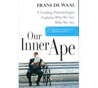 Our Inner Ape: A Leading Primatologist Explains Why We Are Who We Are