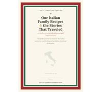 Our Italian Family Recipes & the Stories That Traveled With Them: A Keepsake Journal to Preserve Your Family's Italian Dishes, Memories & Heritage for the Next Generation