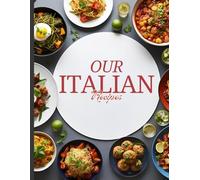 Our Italian Recipes: A Blank Italian Cookbook to Write In | Family Recipe Journal for Traditional & Homemade Italian Meals | Keepsake Recipe Book & ... Dishes, Family Meals & Culinary Memories
