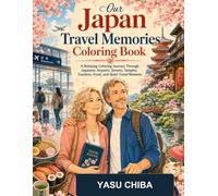 Our Japan Travel Memories Coloring Book: A Relaxing Coloring Journey Through Japanese Airports, Streets, Temples, Gardens, Food, and Quiet Travel Moments