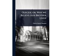 Our Joe; or, Why we Believe our Brother Lives!