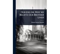Our Joe; or, Why we Believe our Brother Lives!