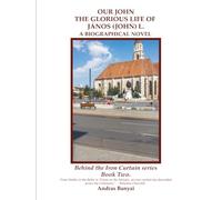 OUR JOHN: THE GLORIOUS LIFE OF JÁNOS (JOHN) L