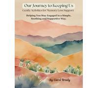 Our Journey to Keeping Us, Gentle Activities for Memory Loss Support: Helping You Stay Engaged in a Simple Soothing and Supportive Way.