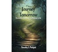 Our Journey to Tomorrow: Humanity’s Search for its Purpose in Life