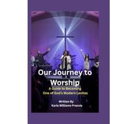 Our Journey to Worship: A Guide to Becoming One of God's Modern Levites