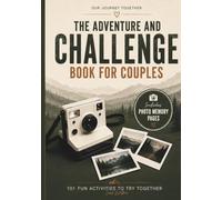 Our Journey Together: An Adventure and Challenge Book for Couples With 101 Fun Activities to Try