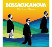 Our Kind Of Bossa by Bossacucanova (2014-05-04)