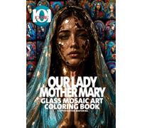 Our Lady Mother Mary: Glass mosaic art Coloring book - The Sacred Art Collection: A Christian Coloring Book Featuring Holy Portraits of Our Lady for ... Spiritual Peace (101 Iconic Coloring Books)