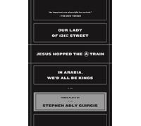 Our Lady of 121st Street: Jesus Hopped the a Train and in Arabia, We'd All Be Kings