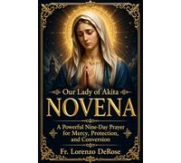 OUR LADY OF AKITA NOVENA: A Powerful Nine-Day Prayer for Mercy, Protection, and Conversion