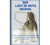 Our Lady Of Akita Novena: A simple nine days Catholic devotion for a journey of faith, miracles and divine intercession (Divine Echoes: Novenas for Nine days Journey of faith)