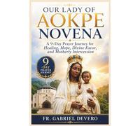 Our Lady Of Aokpe Novena: A 9-Day Prayer Journey for Healing, Hope, Divine Favor, and Motherly Intercession