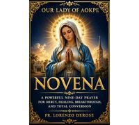 OUR LADY OF AOKPE NOVENA: A Powerful Nine-Day Prayer for Mercy, Healing, Breakthrough, and Total Conversion