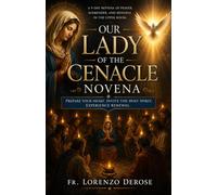 OUR LADY OF CENACLE NOVENA: A Powerful Nine-Day Prayer for Triumph in Spiritual Battles, Peace in Troubled Times, and Confidence in the Protection of Heaven (Treasury of Catholic Devotions)