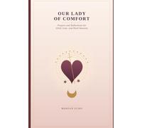 OUR LADY OF COMFORT: Prayers and Reflections for Grief, Loss, and Hard Seasons
