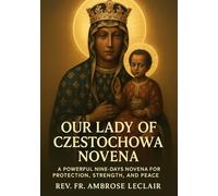 OUR LADY OF CZESTOCHOWA NOVENA: A POWERFUL NINE-DAYS NOVENA FOR PROTECTION, STRENGTH, AND PEACE