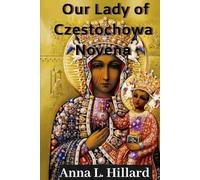 Our Lady of Czestochowa Novena: Biography, Spiritual Influence, and a Powerful Nine-Day Devotion to the Black Madonna of Czestochowa