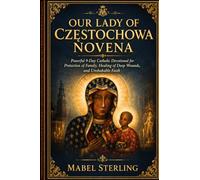 OUR LADY OF CZĘSTOCHOWA NOVENA: Powerful 9-Day Catholic Devotional for Protection of Family, Healing of Deep Wounds, and Unshakable Faith