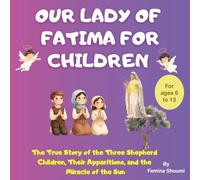 Our Lady of Fatima for Children: The True Story of the Three Shepherd Children, Their Apparitions, and the Miracle of the Sun (Catholic Child Saints)