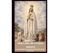 OUR LADY OF FATIMA NOVENA: A 9-Day Catholic Prayer Book for Consecration, Peace, and Renewal