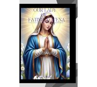 OUR LADY OF FATIMA NOVENA: A SACRED NOVENA OF PRAYER, DEVOTION, AND CONVERSION