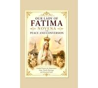 OUR LADY OF FATIMA NOVENA FOR PEACE AND CONVERSION: Guided Prayers for Repentance Hope Family Blessings and Renewed Faith