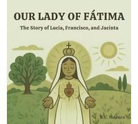 Our Lady of Fátima: The Story of Lúcia, Francisco, and Jacinta