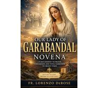 OUR LADY OF GARABANDAL NOVENA: A 9-Day Journey to Prayer, Conversion, and Total Surrender in Urgent Times