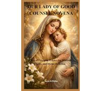 OUR LADY OF GOOD COUNSEL NOVENA: 9 Days of Powerful Prayers for Wisdom, Clarity, and Divine Direction