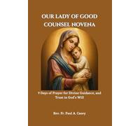 OUR LADY OF GOOD COUNSEL NOVENA: 9 Days of Prayer for Divine Guidance, and Trust in God’s Will