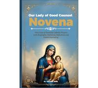 Our Lady of Good Counsel Novena: Nine Days Powerful Catholic Prayers with Biography, Intentions, Reflections a d Guided Journaling