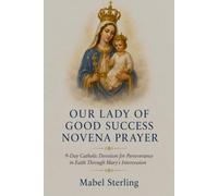 OUR LADY OF GOOD SUCCESS NOVENA PRAYER: 9-Day Catholic Devotion for Perseverance in Faith Through Mary’s Intercession