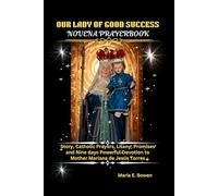 OUR LADY OF GOOD SUCCESS NOVENA PRAYERBOOK: Story, Catholic Prayers, Litany, Promises and Nine days Powerful Devotion to Mother Mariana de Jesús Torres