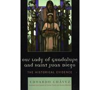 Our Lady of Guadalupe and Saint Juan Diego: The Historical Evidence (Celebrating Faith) (Celebrating Faith: Explorations in Latino Spirituality and Theology)