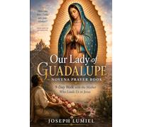 Our Lady of Guadalupe Novena Prayer Book: 9-Day Walk with the Mother Who Leads Us to Jesus