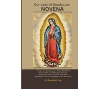 Our Lady of Guadalupe Novena: Virgen de Guadalupe - Day Catholic Prayer Book with Bilingual Prayers, Miraculous Intercessions, and Daily Devotions for the Patroness of the Americas