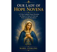 OUR LADY OF HOPE NOVENA: A 9-Day Catholic Prayer Devotion for Hope in Times of Trial and Trust in God’s Providence