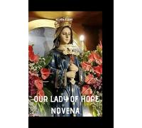 OUR LADY OF HOPE NOVENA: A Prayerful Surrender into the Care of Our Lady of Hope
