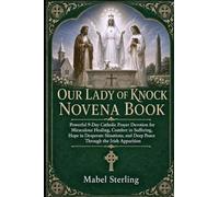 OUR LADY OF KNOCK NOVENA BOOK: Powerful 9-Day Catholic Prayer Devotion for Miraculous Healing, Comfort in Suffering,Hope in Desperate Situations, and Deep Peace Through the Irish Apparition
