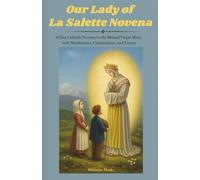 Our Lady of La Salette Novena: 9-Day Catholic Novena to the Blessed Virgin Mary with Meditations, Consecration, and Litany (Catholic Novena Prayers Series)