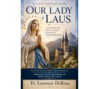 OUR LADY OF LAUS NOVENA: A 9-Day Journey of Truth, Mercy, Healing & Transformation (Treasury of Catholic Devotions)