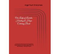 Our Lady of Lourdes Healing & Hope Coloring Book: A Catholic Devotional Coloring Book Featuring the Lourdes Apparitions, St. Bernadette, Healing Prayers