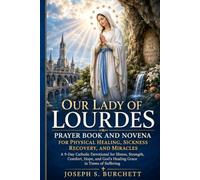 Our Lady of Lourdes Prayer Book and Novena for Physical Healing, Sickness Recovery, and Miracles: A 9-Day Catholic Devotional for Illness, Strength, ... (Catholic Prayer Book and Novena Series)