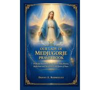OUR LADY OF MEDJUGORJE PRAYERBOOK: Powerful Novena, Daily Prayers, Holy Rosary, Reflections and Devotions to the Queen of Peace