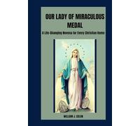 OUR LADY OF MIRACULOUS MEDAL: A Life-Changing Novena For Every Christian Home